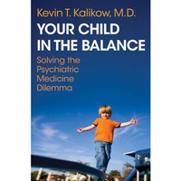 Your Child in the Balance: Solving the Psychiatric Medicine Dilemma [Paperback]