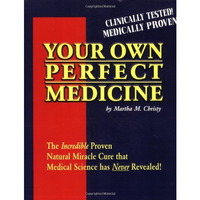 Your Own Perfect Medicine: The Incredible Proven Natural Miracle Cure that Medic [Paperback]