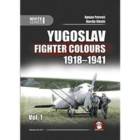 Yugoslav Fighter Colours 1918-1941: Volume 1 [Hardcover]