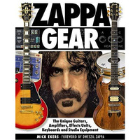 Zappa Gear: The Unique Guitars, Amplifiers, Effects Units, Keyboards and Studio  [Hardcover]