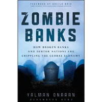 Zombie Banks: How Broken Banks and Debtor Nations Are Crippling the Global Econo [Hardcover]