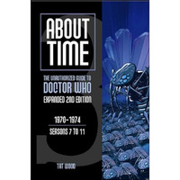 About Time 3: The Unauthorized Guide to Doctor Who (Seasons 7 to 11) [Paperback]