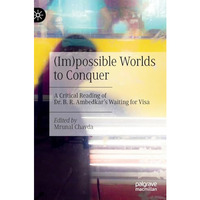 (Im)possible Worlds to Conquer: A Critical Reading of Dr. B. R. Ambedkars Waiti [Hardcover]