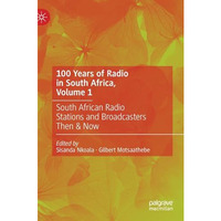 100 Years of Radio in South Africa, Volume 1: South African Radio Stations and B [Hardcover]