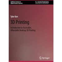 3D Printing: Introduction to Accessible, Affordable Desktop 3D Printing [Paperback]