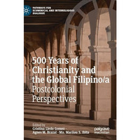 500 Years of Christianity and the Global Filipino/a: Postcolonial Perspectives [Hardcover]