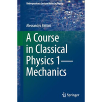 A Course in Classical Physics 1Mechanics [Paperback]