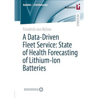 A Data-Driven Fleet Service: State of Health Forecasting of Lithium-Ion Batterie [Paperback]