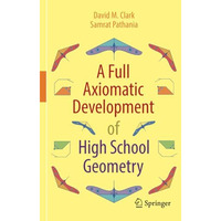 A Full Axiomatic Development of High School Geometry [Paperback]