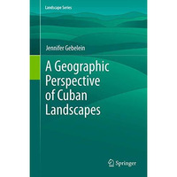 A Geographic Perspective of Cuban Landscapes [Hardcover]