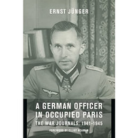 A German Officer in Occupied Paris: The War Journals, 1941-1945 [Hardcover]