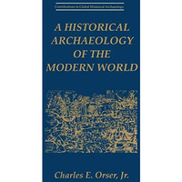 A Historical Archaeology of the Modern World [Paperback]