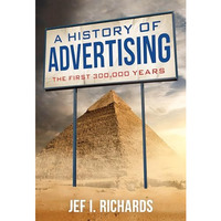 A History of Advertising: The First 300,000 Years [Hardcover]