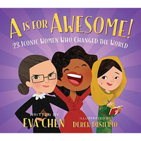 A Is for Awesome!: 23 Iconic Women Who Changed the World [Board book]