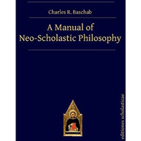 A Manual of Neo-Scholastic Philosophy [Hardcover]