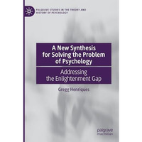 A New Synthesis for Solving the Problem of Psychology: Addressing the Enlightenm [Paperback]