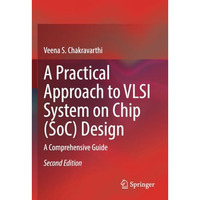 A Practical Approach to VLSI System on Chip (SoC) Design: A Comprehensive Guide [Paperback]