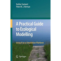 A Practical Guide to Ecological Modelling: Using R as a Simulation Platform [Hardcover]