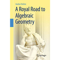 A Royal Road to Algebraic Geometry [Hardcover]