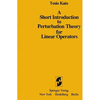 A Short Introduction to Perturbation Theory for Linear Operators [Paperback]