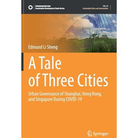 A Tale of Three Cities: Urban Governance of Shanghai, Hong Kong, and Singapore D [Hardcover]