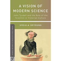 A Vision of Modern Science: John Tyndall and the Role of the Scientist in Victor [Hardcover]