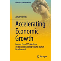 Accelerating Economic Growth: Lessons From 200,000 Years of Technological Progre [Hardcover]