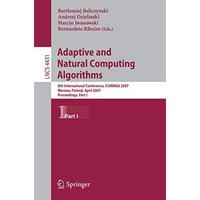 Adaptive and Natural Computing Algorithms: 8th International Conference, ICANNGA [Paperback]