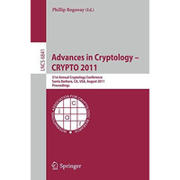 Advances in Cryptology -- CRYPTO 2011: 31st Annual Cryptology Conference, Santa  [Paperback]