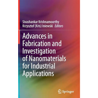 Advances in Fabrication and Investigation of Nanomaterials for Industrial Applic [Hardcover]