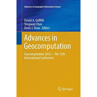 Advances in Geocomputation: Geocomputation 2015--The 13th International Conferen [Paperback]