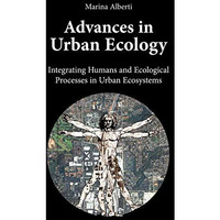 Advances in Urban Ecology: Integrating Humans and Ecological Processes in Urban  [Hardcover]