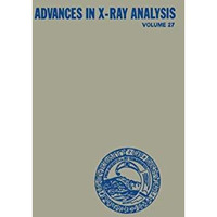 Advances in X-Ray Analysis: Volume 27 [Paperback]