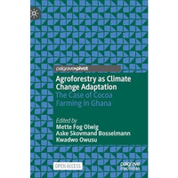 Agroforestry as Climate Change Adaptation: The Case of Cocoa Farming in Ghana [Hardcover]