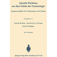 Aktuelle Probleme aus dem Gebiet der Cancerologie: Symposion anl??lich des 75. G [Paperback]