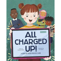 All Charged Up!: A Day of Good Device Care [Paperback]