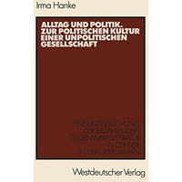 Alltag und Politik. Zur politischen Kultur einer unpolitischen Gesellschaft: Ein [Paperback]