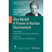 Alva Myrdal: A Pioneer in Nuclear Disarmament [Hardcover]