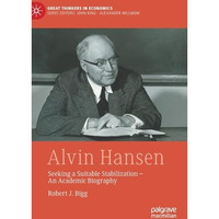 Alvin Hansen: Seeking a Suitable Stabilization - An Academic Biography [Hardcover]