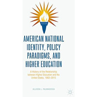 American National Identity, Policy Paradigms, and Higher Education: A History of [Hardcover]