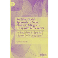 An Ethno-Social Approach to Code Choice in Bilinguals Living with Alzheimers:  [Hardcover]