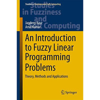 An Introduction to Fuzzy Linear Programming Problems: Theory, Methods and Applic [Hardcover]