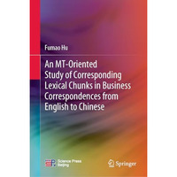 An MT-Oriented Study of Corresponding Lexical Chunks in Business Correspondences [Hardcover]