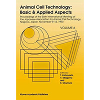 Animal Cell Technology: Basic & Applied Aspects: Proceedings of the Sixth In [Paperback]