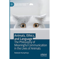 Animals, Ethics, and Language: The Philosophy of Meaningful Communication in the [Hardcover]