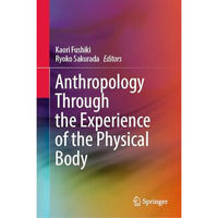 Anthropology through the Experience of the Physical Body [Hardcover]