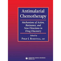 Antimalarial Chemotherapy: Mechanisms of Action, Resistance, and New Directions  [Paperback]