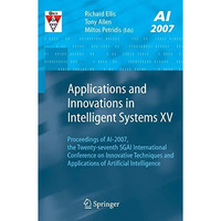 Applications and Innovations in Intelligent Systems XV: Proceedings of AI-2007,  [Paperback]