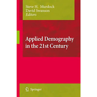 Applied Demography in the 21st Century: Selected Papers from the Biennial Confer [Paperback]