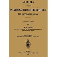 Arbeiten aus dem Pharmazeutischen Institut der Universit?t Berlin: Erster Band [Paperback]